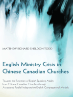 English Ministry Crisis in Chinese Canadian Churches: Towards the Retention of English-Speaking Adults from Chinese Canadian Churches through Associated Parallel Independent English Congregational Models