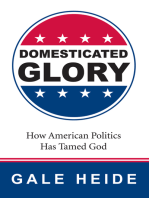 Domesticated Glory: How the Politics of America Has Tamed God