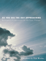 As You See the Day Approaching: Reformed Perspectives on the Last Things