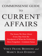 Commonsense Guide to Current Affairs: The Issues We Hear About Every Day From the Standpoint of What the Politicians Have Forgotten—Common Sense