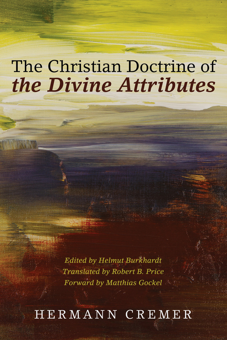 The Christian Doctrine of the Divine Attributes by Hermann Cremer ...