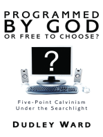 Programmed by God or Free to Choose?: Five-Point Calvinism Under the Searchlight