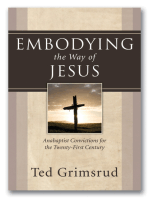 Embodying the Way of Jesus: Anabaptist Convictions for the Twenty-First Century