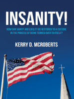 Insanity!: How can Sanity and Civility Be Restored to a Culture in the Process of Being Turned Over to Itself?