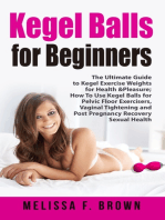 Kegel Balls for Beginners: The Ultimate Guide to Kegel Exercise Weights for Health & Pleasure; How to Use Kegel Balls for Pelvic Floor Exercisers, Vaginal Tightening and Post Pregnancy Recovery