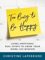 Too Busy to Be Happy: Using Emotional Real Estate to Grow Your Work-Life Wisdom