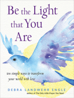 Be the Light that You Are: Ten Simple Ways to Transform Your World With Love
