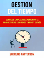 Gestión Del Tiempo: Consejos Simples Para Aumentar La Productividad Con Menos Tiempo Y Estrés