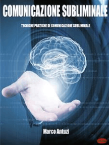 Comunicazione Subliminale: Tecniche pratiche di comunicazione subliminale