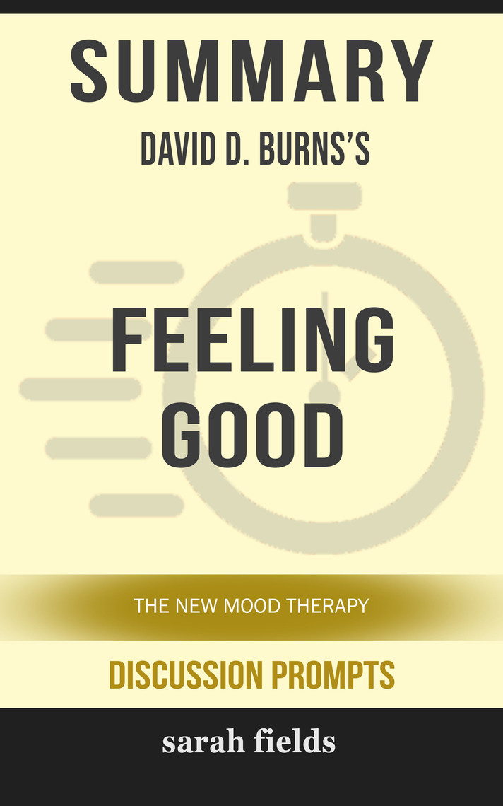 Summary of Feeling Good The New Mood Therapy David D. Burns (Discussion Prompts) by Sarah