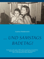 ...und samstags Badetag: Kinderzeit in den 1950/60er Jahren eingefangen in Geschichten über Kloppe, Mutproben, Pupswolken unter Bettdecken und ein meist glückliches kleines Mädchen