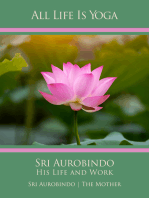 All Life Is Yoga: Sri Aurobindo – His Life and Work