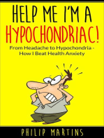 Help Me I'm A Hypochondriac! From Headache to Hypochondria - How I Beat Health Anxiety: Help Me I'm A Hypochondriac, #1