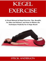 Kegel Exercise: A Visual Manual of Kegel Exercise, Tips, Benefits For Men and Women, and How to Master the Techniques Perfectly For A Huge Result