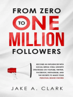 From Zero to One Million Followers: Become an Influencer with Social Media Viral Growth Strategies on YouTube, Twitter, Facebook, Instagram, and the Secrets to Make Your Personal Brand KNOWN