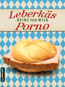 Leberkäs-Porno von Heinz von Wilk (eBook) - 30 Tage kostenlos lesen