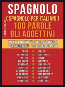 Spagnolo ( Spagnolo Per Italiani ) 100 Parole - Gli Aggettivi: Impara 100 nuove parole spagnole - Gli Aggettivi - con testo bilingue