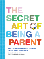 The Secret Art of Being a Parent: Tips, tricks, and lifesavers you don't have to learn the hard way