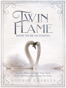 Twin Flame How To Be In Union Guided Steps Through Your Twin Souls Spiritual Awakening To Union By Sophia Charles Ebook Scribd