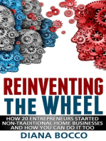 Reinventing the Wheel: How 20 Entrepreneurs Started Non-Traditional Home Businesses -- And How You Can Do It Too