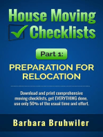 House Moving Checklists, Part 1: Preparation for Relocation. (Download and Print Comprehensive Moving Checklists, Get EVERYTHING Done, Use Only 50% of the Usual Time and Effort.)