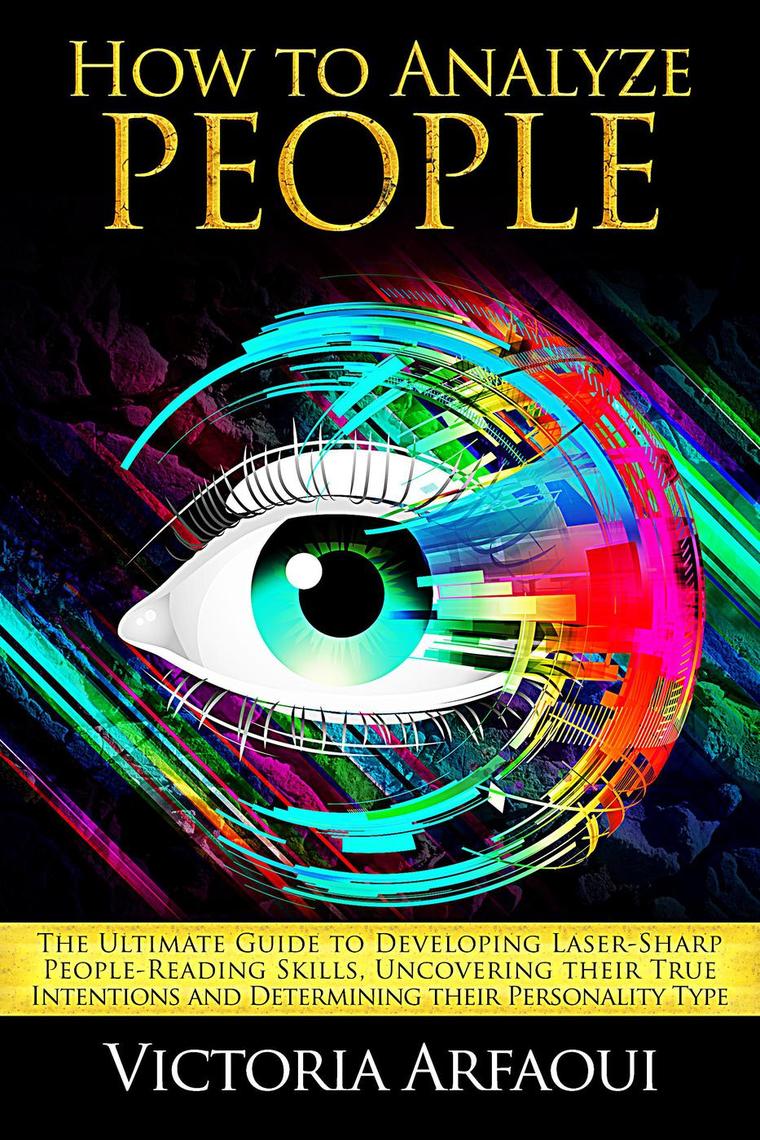 How to Analyze People: The Ultimate Guide to Developing Laser-Sharp ...