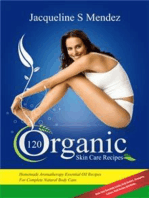 120 Organic Skin Care Recipes: Homemade Aromatherapy Essential Oil Recipes For Complete Natural Body Care.  Make Your Own Body Scrubs, Body Butters, Shampoos,  Lotions, Bath Recipes And Masks