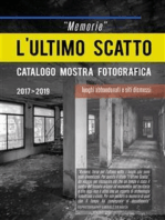 “Memorie” L’ultimo scatto. Luoghi abbandonati e siti dismessi. Catalogo mostra fotografica