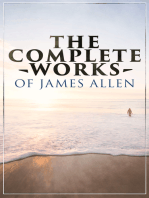 The Complete Works of James Allen: Wisdom & Empowerment Series: As a Man Thinketh, Eight Pillars of Prosperity, From Passion to Peace, The Heavenly Life, The Mastery of Destiny and more
