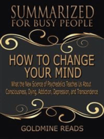 How to Change Your Mind - Summarized for Busy People: What the New Science of Psychedelics Teaches Us about Consciousness, Dying, Addiction, Depression, and Transcendence: Based on the Book by Michael Pollan