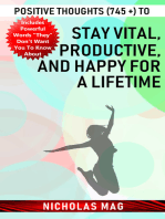 Positive Thoughts (745 +) to Stay Vital, Productive, and Happy for a Lifetime