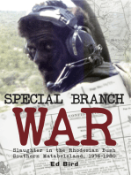 Special Branch War: Slaughter in the Rhodesian Bush. Southern Matabeleland, 1976-1980