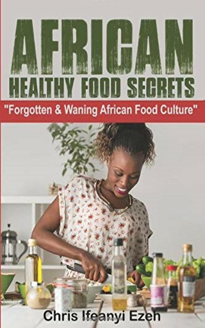 African Healthy Food Secrets by Chris Ifeanyi Ezeh (Ebook) - Read free ...