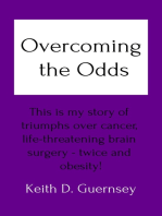 Overcoming the Odds: This Is My Story Of Triumphs Over Cancer, Life-Threatening Brain Surgery Twice And Obesity