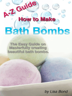 A-Z Guide How to Make Bath Bombs: Easy Guide on Masterfully creating beautiful bath bombs.