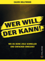 Wer will, der kann!: Wie du deine Ziele schneller und einfacher erreichst.