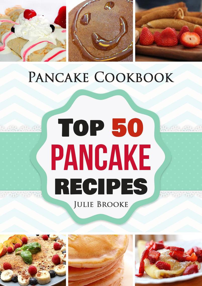 Read Pancake Cookbook Top 50 Pancake Recipes Online by Julie Brooke