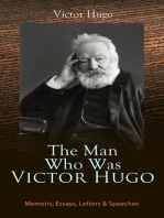 The Man Who Was Victor Hugo: Memoirs, Essays, Letters & Speeches: With Accompanied Biography