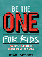 Be the One for Kids: You Have the Power to Change the Life of a Child