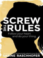 Screw the Rules: Follow your heart and do your thing