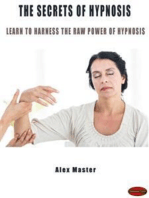 The secrets of hypnosis: Learn to harness the raw power of hypnosis