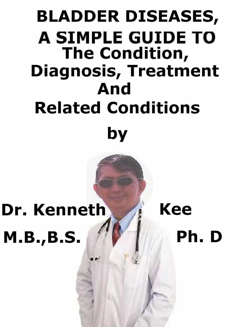 Bladder Diseases, A Simple Guide To The Condition, Diagnosis, Treatment ...