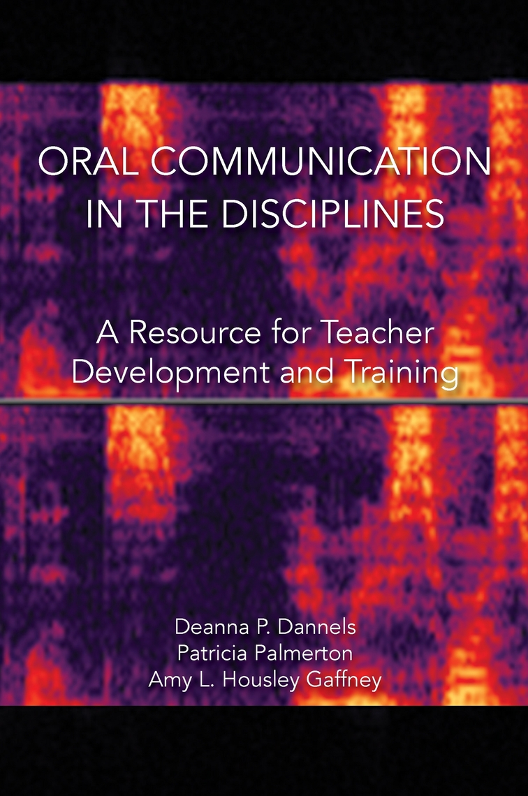 Oral Communication in the Disciplines by Deanna P. Dannells, Patricia R ...