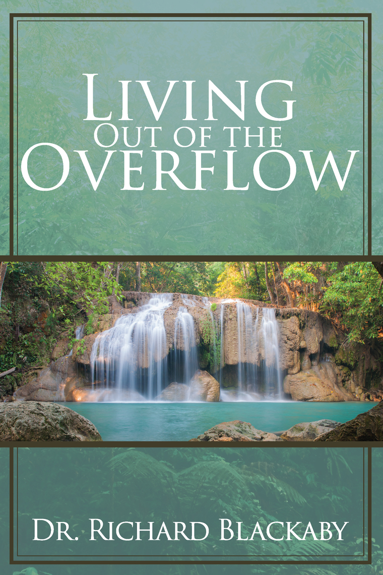Read Living Out Of The Overflow Online By Richard Blackaby Books