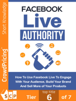 Facebook Live Authority: How to Use Facebook Live to Engage With Your Audience, Build Your Brand and Sell More of Your Products!