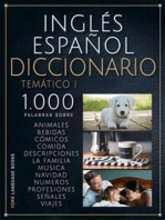 Inglés Español Diccionario Temático I: 1.000 palabras en inglés español con texto bilingüe y categorías temáticas, para aprender vocabulario en inglés más rápido