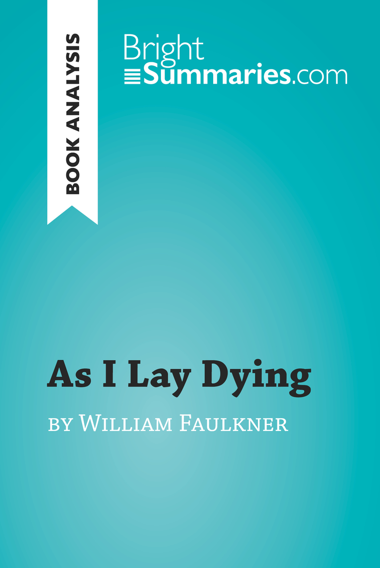 Read As I Lay Dying By William Faulkner Book Analysis Online By Bright Summaries Books