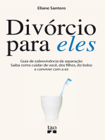 Divórcio para eles: Guia de sobrevivência da separação. Saiba como cuidar de você, dos filhos, do bolso e conviver com a ex