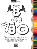 8 ou 80: Seu melhor amigo e seu pior inimigo moram aí, dentro e você!