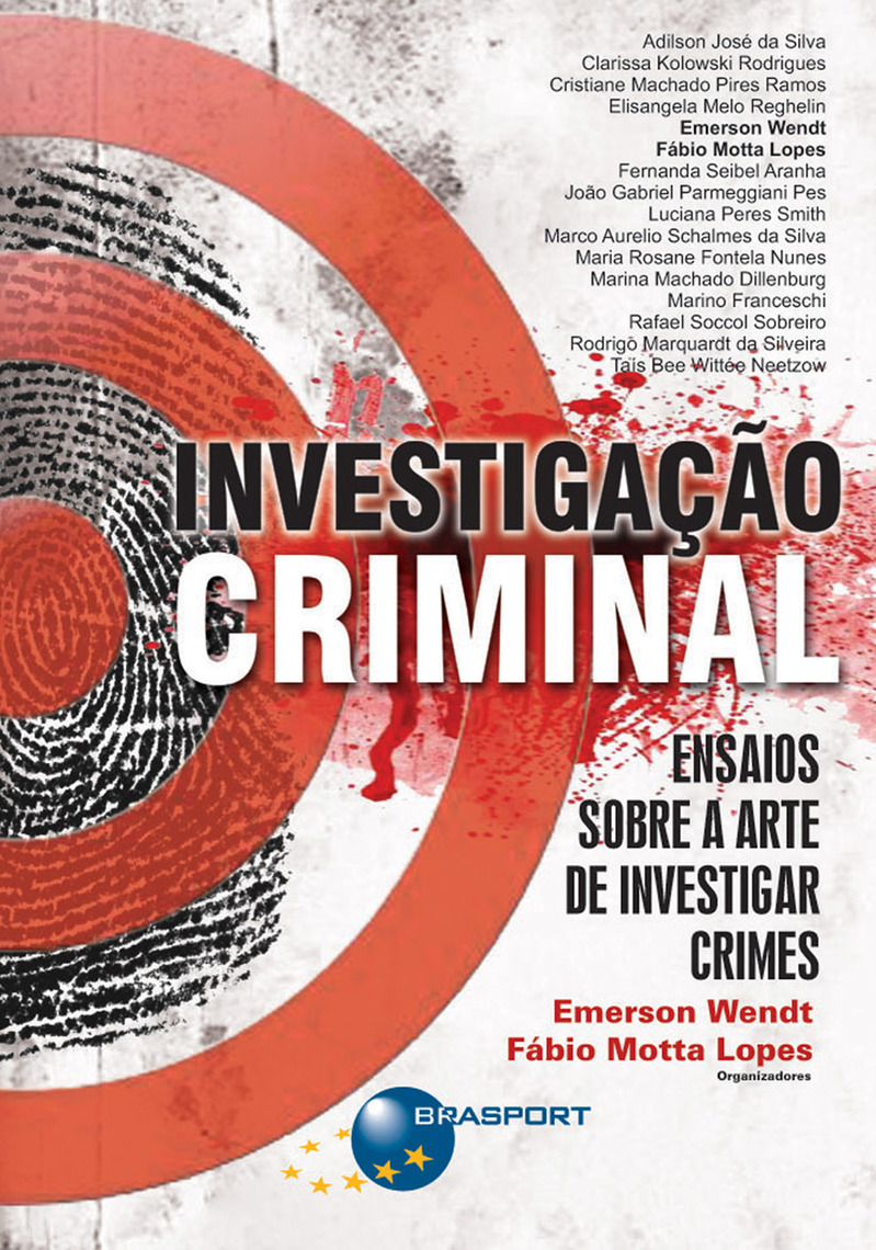 Investigação Criminal Ensaios sobre a arte de investigar crimes, de Emerson Wendt e Fábio Motta